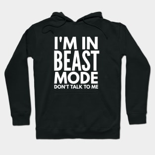 I'm In Beast Mode Don't Talk To Me - Workout Hoodie